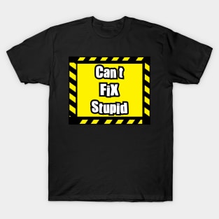 Can't fix Stupid T-Shirt